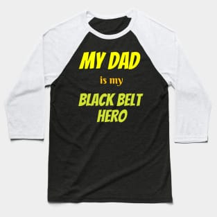 My dad is my hero, BLACK BELT Baseball T-Shirt
